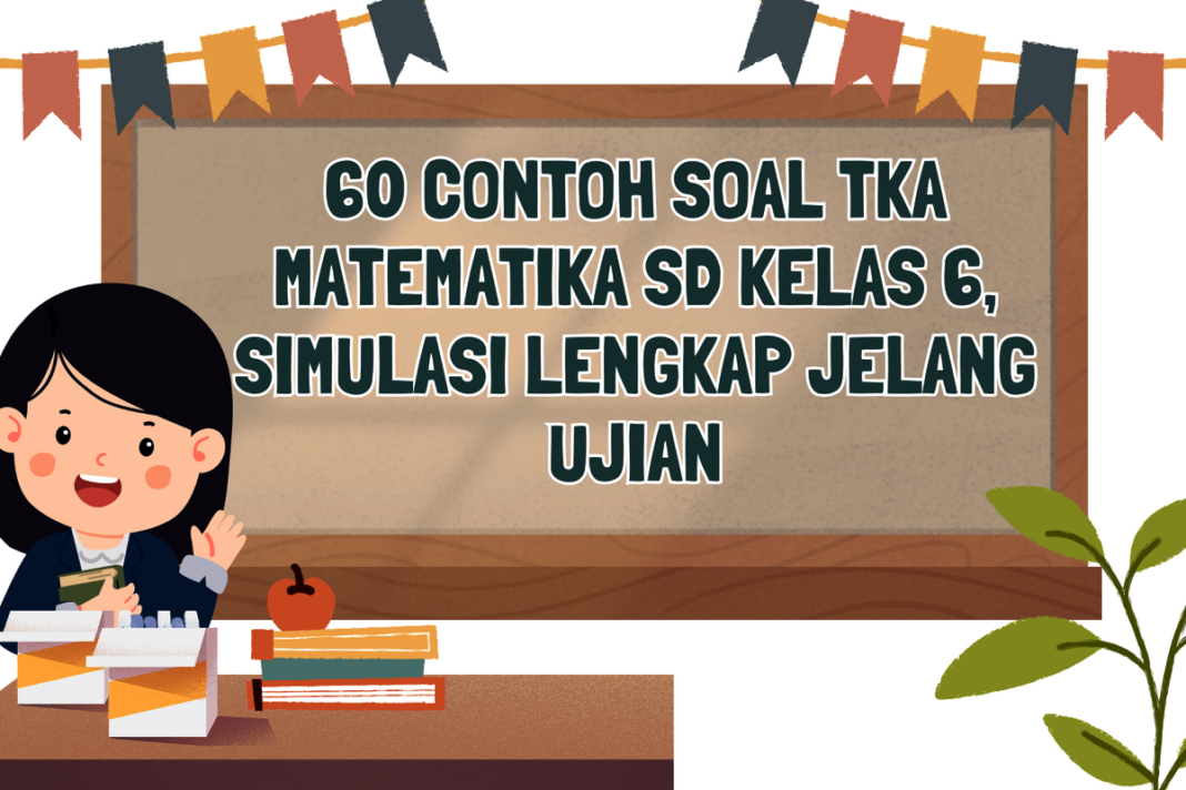 55 Contoh Soal TKA Matematika SD Kelas 6 Lengkap dengan Kunci Jawaban 55 Contoh Soal TKA Matematika SD Kelas 6 Lengkap dengan Kunci Jawaban