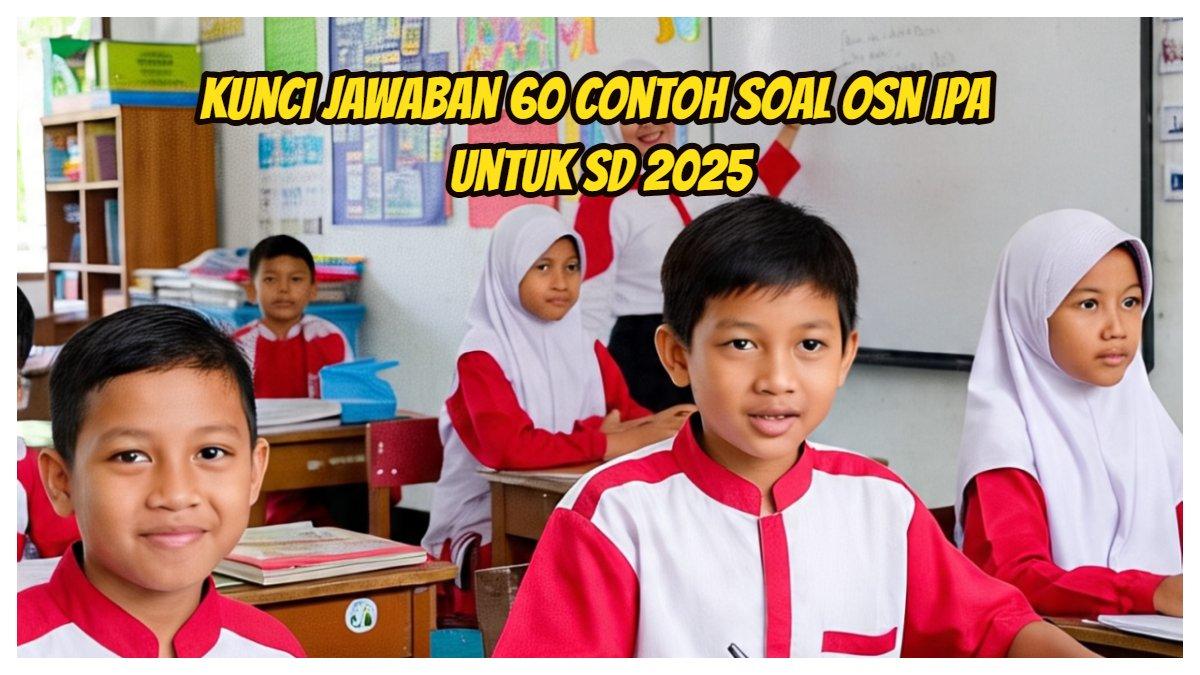 Kunci Jawaban 60 Contoh Soal OSN IPA untuk SD 2025 - TribunTrends com Kunci Jawaban 60 Contoh Soal OSN IPA untuk SD 2025 - TribunTrends com