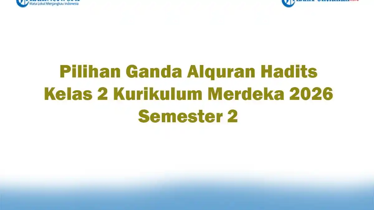50 Soal Alquran Hadits Kelas 2 SD Kurikulum Merdeka 2026 Semester 1-2 50 Soal Alquran Hadits Kelas 2 SD Kurikulum Merdeka 2026 Semester 1-2